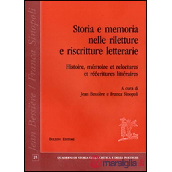 Storia e memoria nelle riletture e riscritture letterarie-Histoire, mémoire et relectures et reécritures littéraires. Ediz. bili