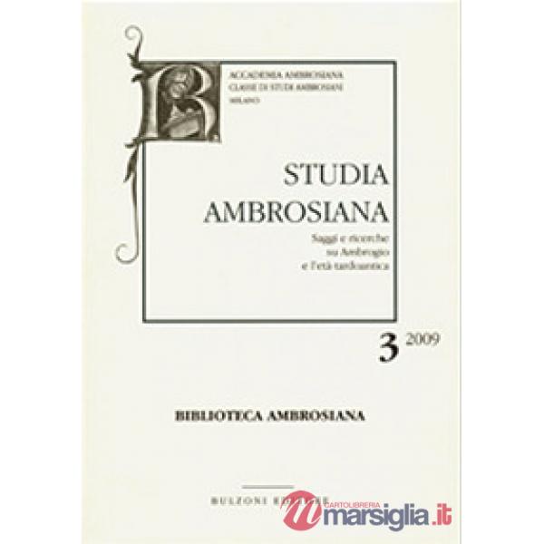 Studia ambrosiana. Annali dell'Accademia di Sant'Ambrogio (2009). Vol. 3: Ambrogio e la sua basilica