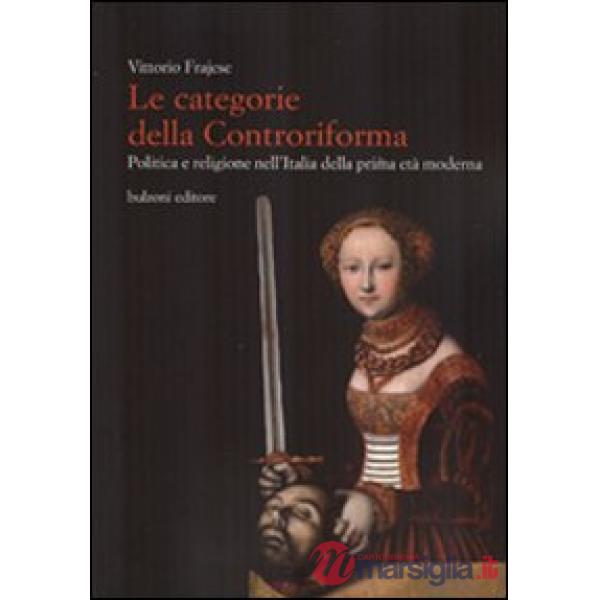Categorie della Controriforma. Politica e religione nell'Italia della prima età 