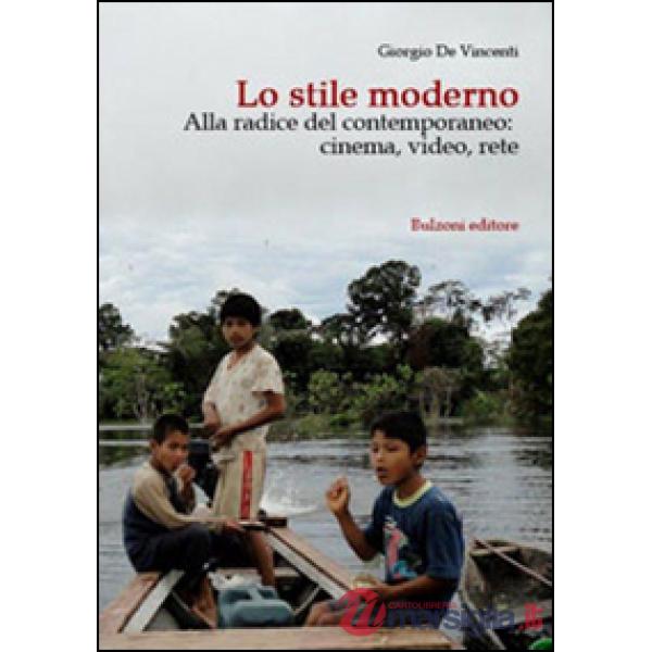 Stile moderno. Alla radice del contemporaneo: cinema, video, rete (Lo)