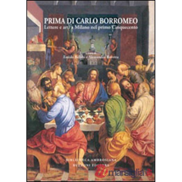 Prima di Carlo Borromeo. Lettere e arti a Milano nel primo Cinquecento
