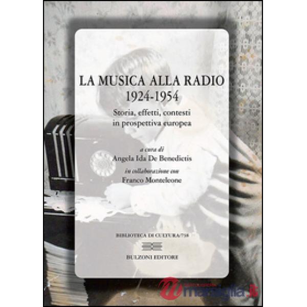 Musica alla radio 1924-1954. Storia, effetti, contesti in prospettiva europea (L