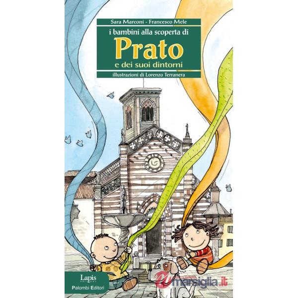 Bambini alla scoperta di Prato e dei suoi dintorni. Ediz. illustrata (I)