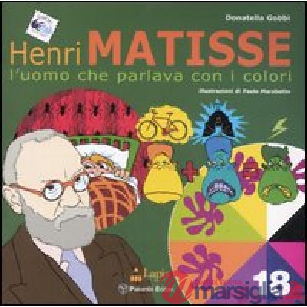 Henri Matisse. L'uomo che parlava con i colori