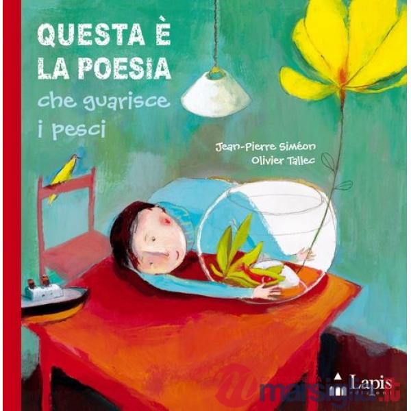 Questa è la poesia che guarisce i pesci. Ediz. illustrata