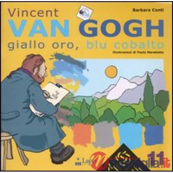 Vincent Van Gogh. Giallo oro, blu cobalto. Ediz. illustrata