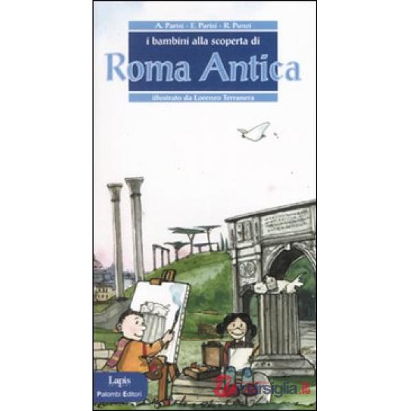 Bambini alla scoperta di Roma antica. Ediz. illustrata (I)