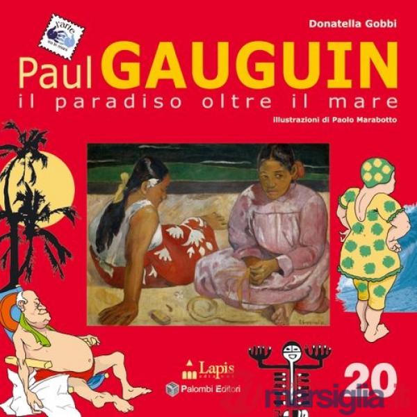 Paul Gauguin. Il paradiso oltre il mare. Ediz. illustrata