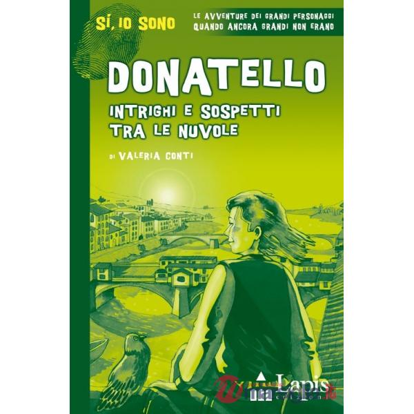 Donatello. Intrighi e sospetti tra le nuvole. Ediz. illustrata