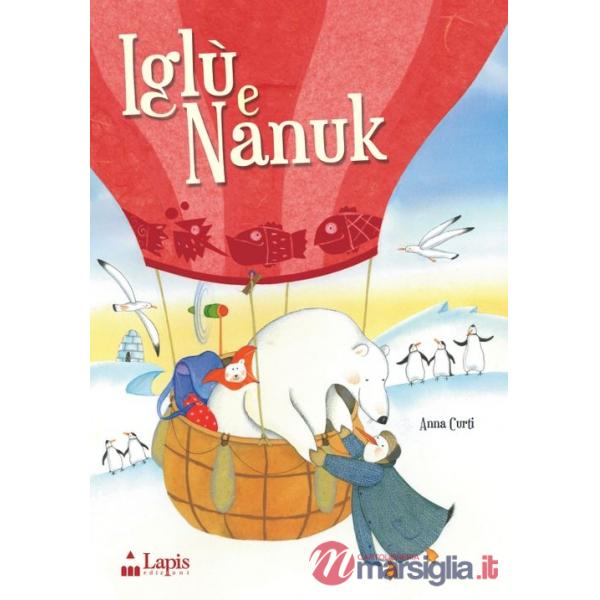 Iglù e Nanuk. Un'avventura tra i ghiacci. Ediz. illustrata