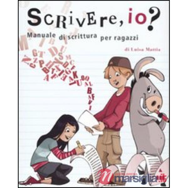 Scrivere, io? Manuale di scrittura per ragazzi. Ediz. illustrata