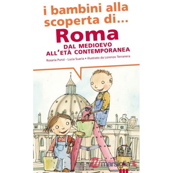Bambini alla scoperta di Roma. Dal Medioevo all'età contemporanea. Ediz. illustrata (I)