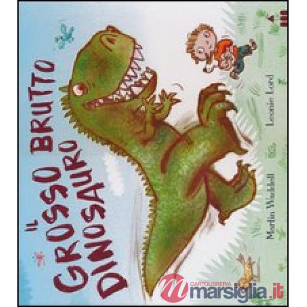 Grosso brutto dinosauro. Ediz. illustrata (Il)