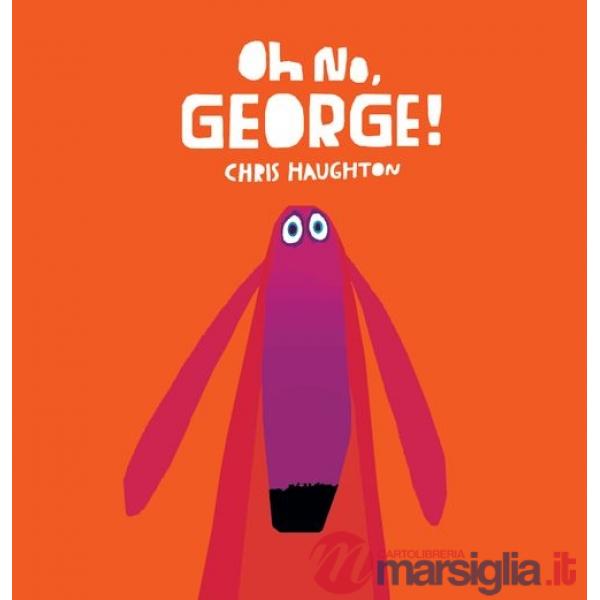 Oh no, George! Ediz. illustrata