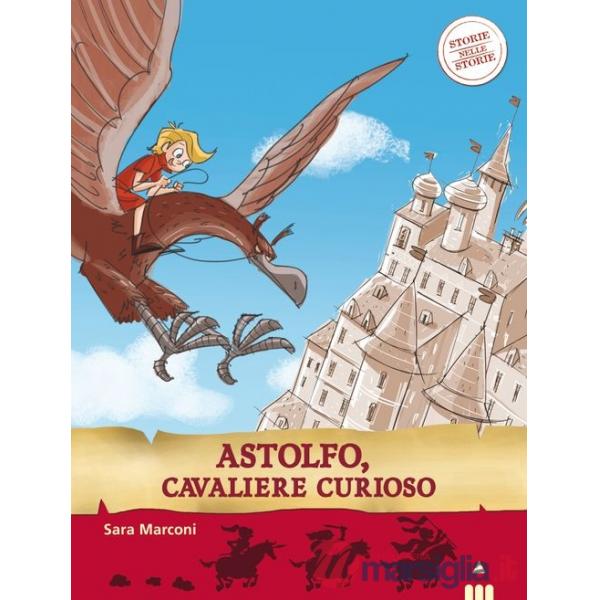 Astolfo, cavaliere curioso. Storie nelle storie. Ediz. illustrata