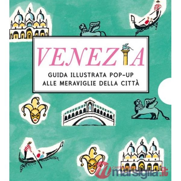 Venezia. Guida illustrata pop up alle meraviglie della città
