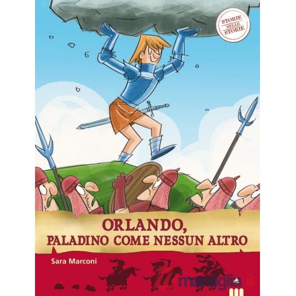 Orlando, paladino come nessun altro. Storie nelle storie. Ediz. illustrata