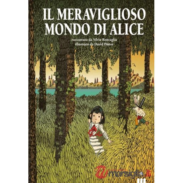 Meraviglioso mondo di Alice. Ediz. illustrata (Il)