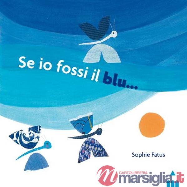 Se io fossi il blu.... Ediz. illustrata