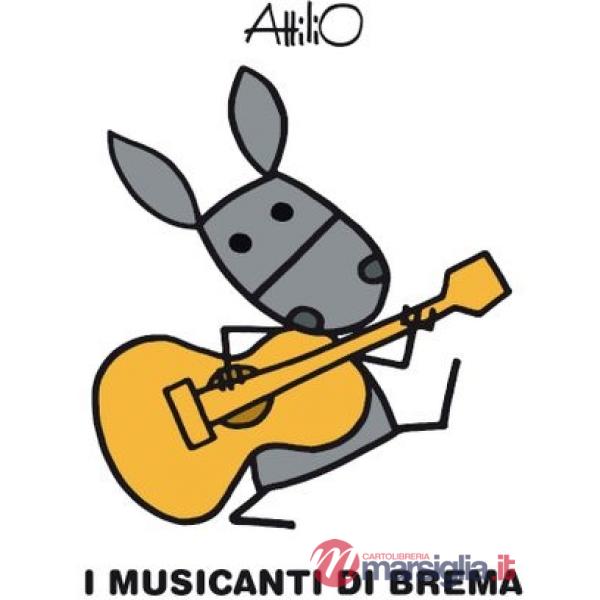 Musicanti di Brema. Le mini fiabe di Attilio. Ediz. a colori (I)
