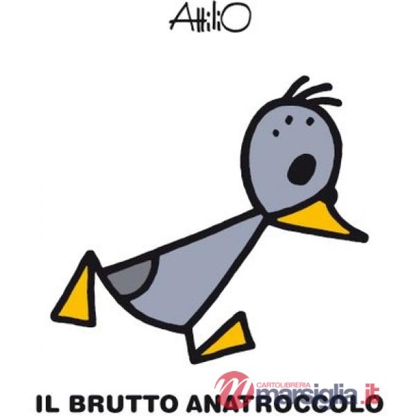 Brutto anatroccolo. Le mini fiabe di Attilio. Ediz. a colori (Il)