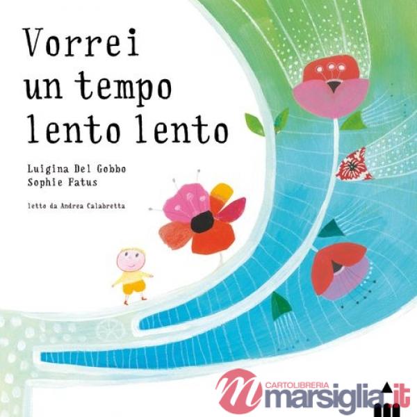 Vorrei un tempo lento lento. Ediz. a colori