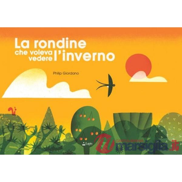 Rondine che voleva vedere l'inverno. Ediz. a colori (La)
