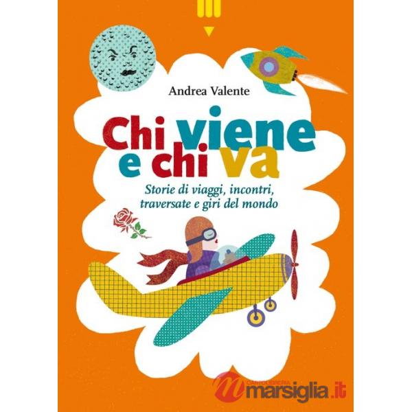 Chi viene e chi va. Storie di viaggi, incontri, traversate e giri del mondo