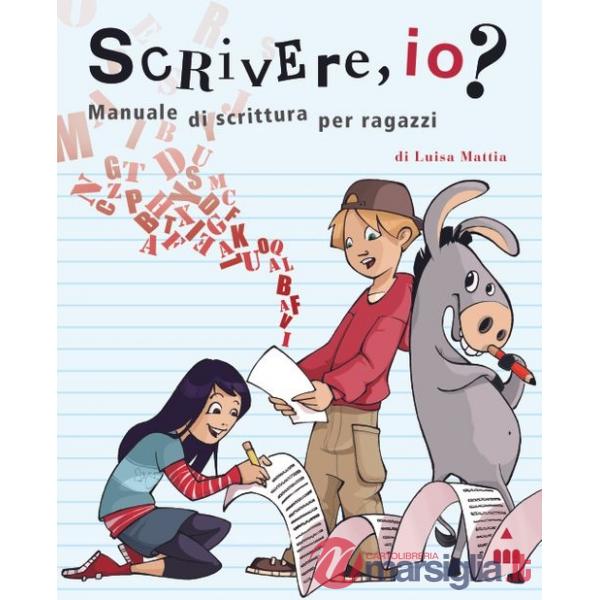 Scrivere, io? Manuale di scrittura per ragazzi. Ediz. a spirale