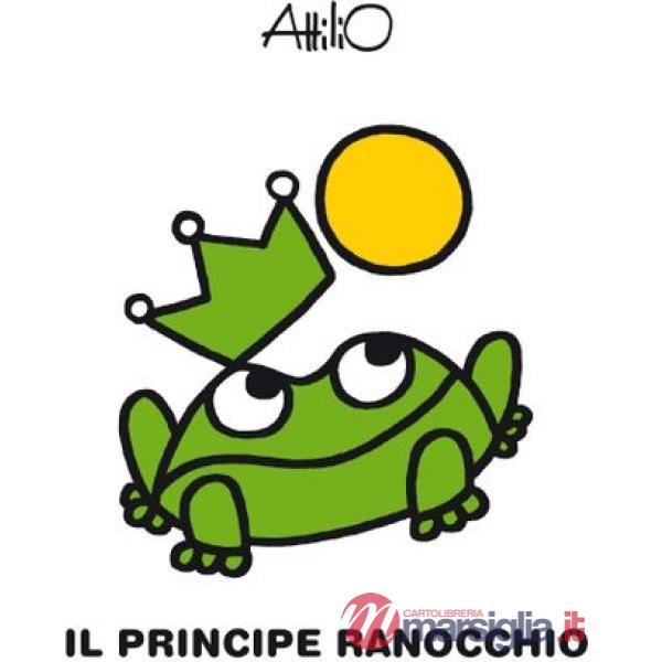 Principe ranocchio. Le mini fiabe di Attilio. Ediz. a colori (Il)