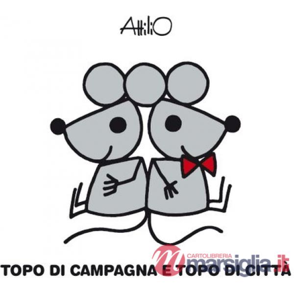 Topo di campagna topo di città. Le mini fiabe di Attilio. Ediz. a colori