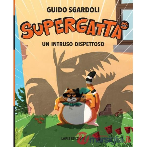 Intruso dispettoso. Supergatta. Ediz. a colori (Un)
