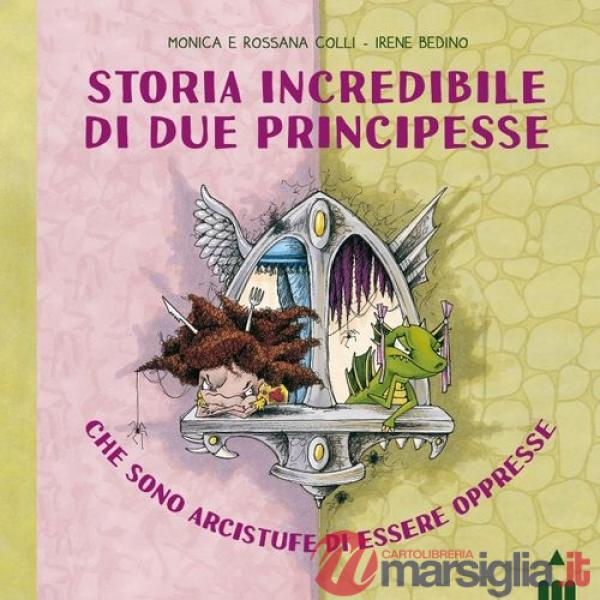 Storia incredibile di due principesse che sono arcistufe di essere oppresse. Ediz. a colori