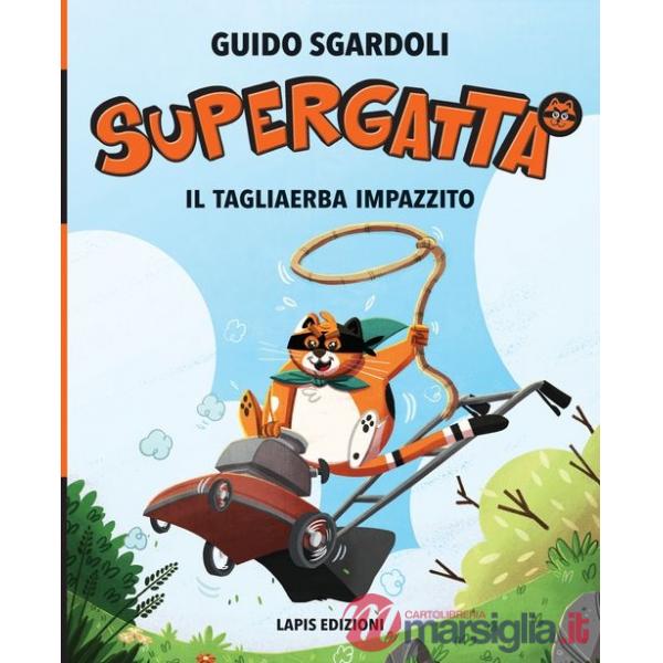 Tagliaerba impazzito. Supergatta. Ediz. ad alta leggibilità (Il)