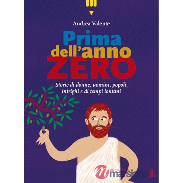 Prima dell'anno zero. Storie di donne, uomini, popoli, intrighi e di tempi lontani