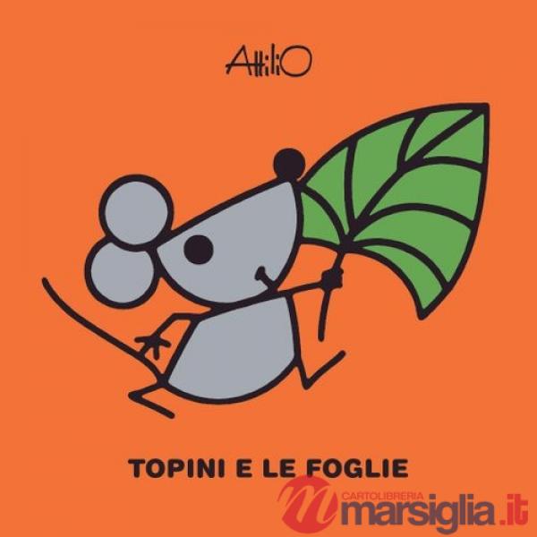 Topini e le foglie. Le mini storie di Attilio. Ediz. a colori