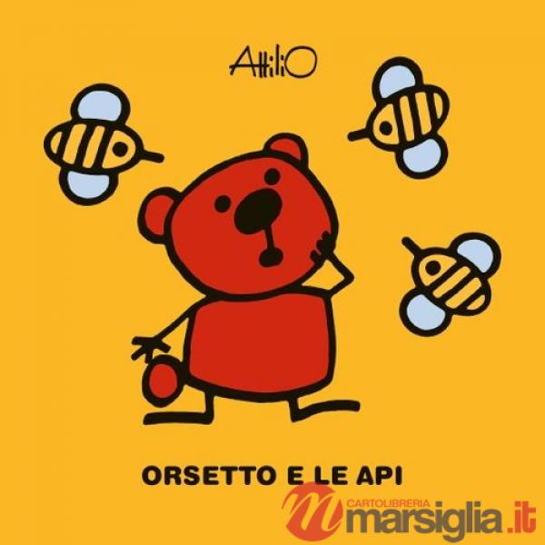 Orsetto e le api. Le ministorie di Attilio. Ediz. a colori