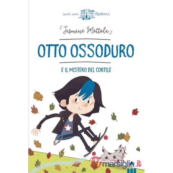 Otto Ossoduro e il mistero del cortile. Ediz. a colori