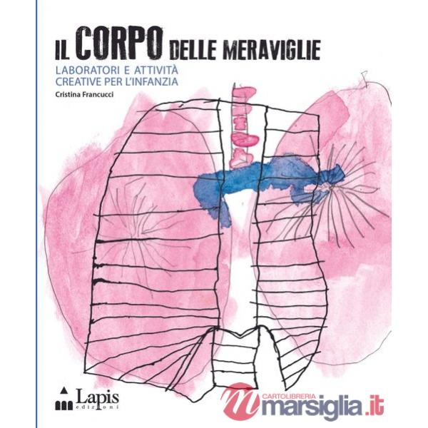 Corpo delle meraviglie. Laboratori e attività creative per l'infanzia (Il)