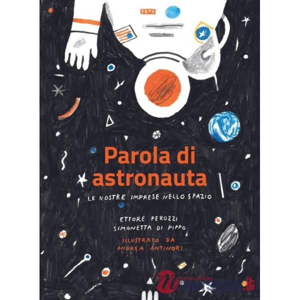 Parola di astronauta. Le nostre imprese nello spazio