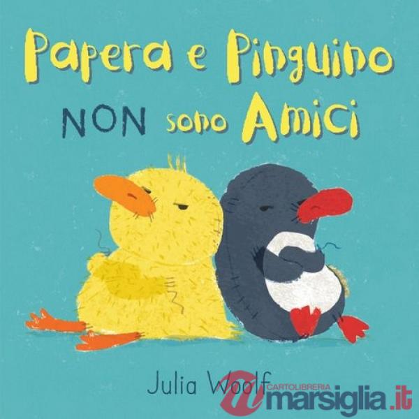Papera e Pinguino non sono amici. Ediz. a colori