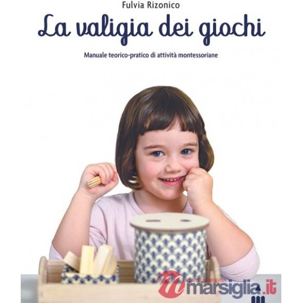 Valigia dei giochi. Manuale teorico-pratico di attività montessoriane (La)