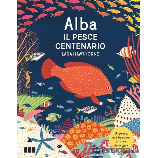 Alba il pesce centenario. Ediz. a colori