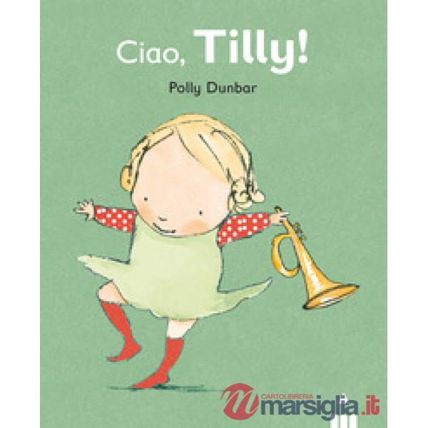 Ciao Tilly! Ediz. illustrata