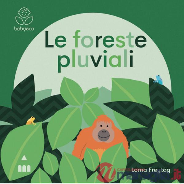 Foreste pluviali. Ediz. a colori (Le)