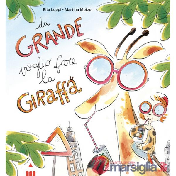Da grande voglio fare la giraffa. Ediz. a colori