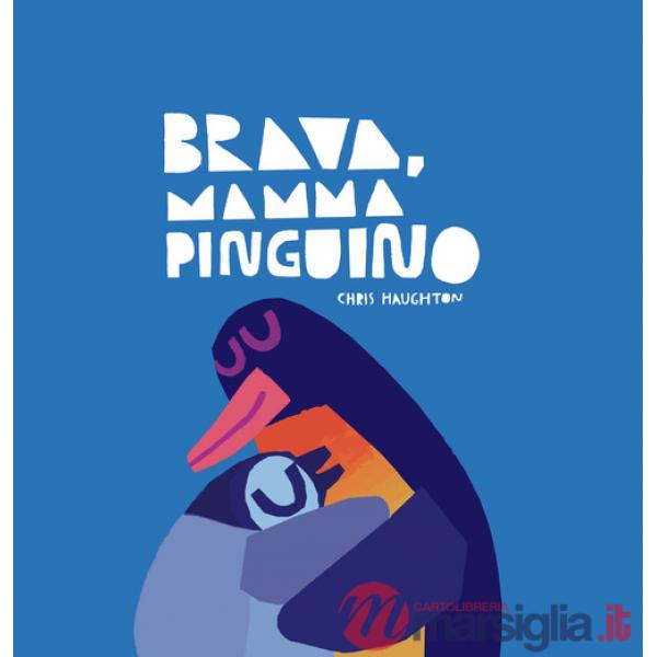 Brava, mamma Pinguino! Ediz. a colori