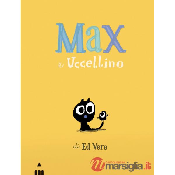 Max e Uccellino. Ediz. a colori