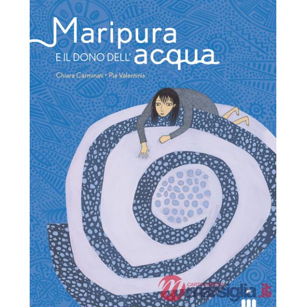 Maripura e il dono dell'acqua. Ediz. a colori
