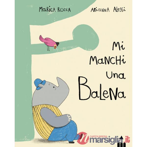 Mi manchi una balena. Ediz. a colori